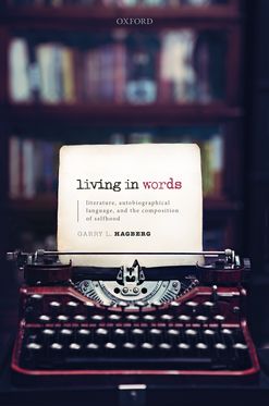Living in Words Literature, Autobiographical Language, and the Composition of