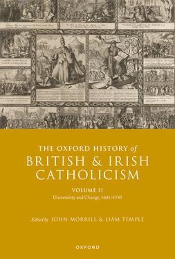 The Oxford History of British and Irish Catholicism, vol. II Uncertainty and C