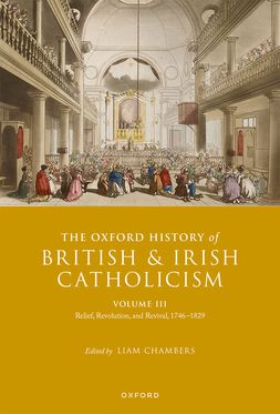 The Oxford History of British and Irish Catholicism, Vol III Relief, Revolutio