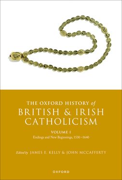 The Oxford History of British and Irish Catholicism, Vol I Endings and New Beg