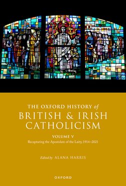 The Oxford History of British and Irish Catholicism, vol. V Recapturing the Ap