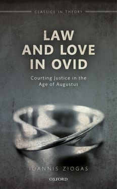 Law and Love in Ovid Courting Justice in the Age of Augustus