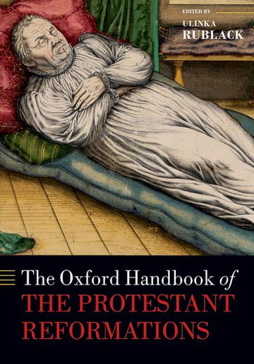Oxford Handbook of the Protestant Reformations, The