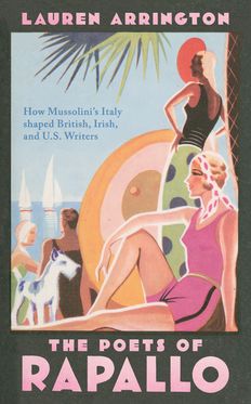 Poets of Rapallo How Mussolini's Italy shaped British, Irish and US Writer, The