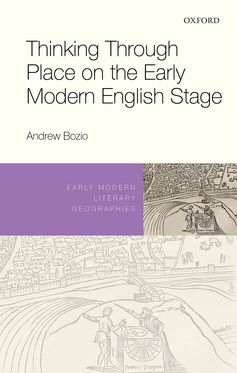 Thinking Through Place on the Early Modern English Stage