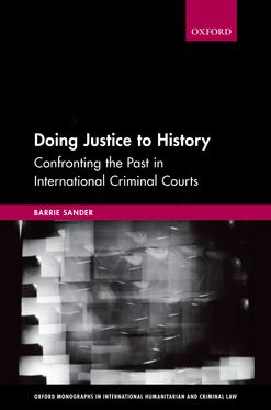 Doing Justice to History Confronting the Past in International Criminal Courts