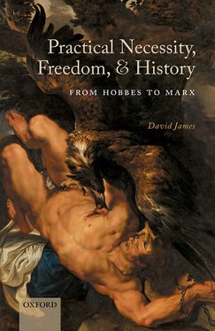 Practical Necessity, Freedom, and History From Hobbes to Marx