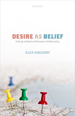 Desire as Belief A Study of Desire, Motivation, and Rationality