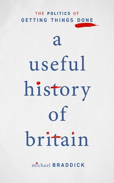 Useful History of Britain The Politics of Getting Things Done, A
