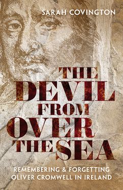 Devil from over the Sea Remembering & Forgetting Oliver Cromwell in Ireland, The
