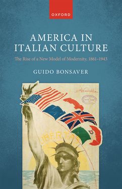 America in Italian Culture The Rise of a New Model of Modernity, 1861-1943