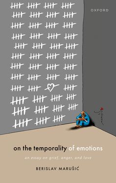 On the Temporality of Emotions An Essay on Grief, Anger, and Love