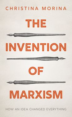 Invention of Marxism How an Idea Changed Everything, The