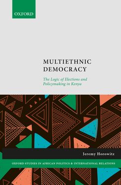 Multiethnic Democracy The Logic of Elections and Policymaking in Kenya