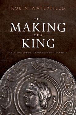 Making of a King Antigonus Gonatas of Macedon and the Greeks, The