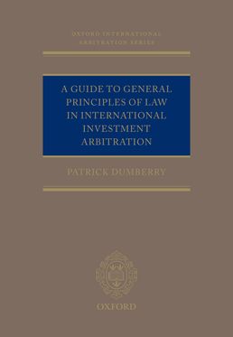 Guide to General Principles of Law in International Investment Arbitration, A