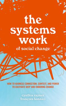 What Got Us Here Won't Get Us There The Systems Work of Social Change