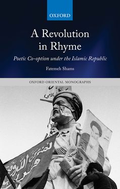 A Revolution in Rhyme Poetic Co-option under the Islamic Republic