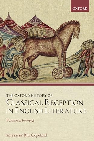 Oxford History of Classical Reception in English Literature Volume 1, The