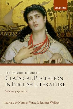 Oxford History of Classical Reception in English Literature Volume 4, The