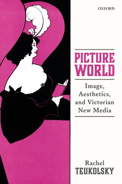 Picture World Image Aesthetics and Victorian New Media
