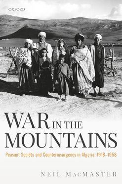 War in the Mountains Peasant Society and Counterinsurgency in Algeria 1918-1958