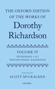The Oxford Edition of the Works of Dorothy Richardson Volume IV Pilgrimage 1 & 2