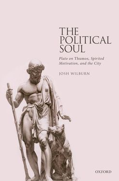 Political Soul Plato on Thumos, Spirited Motivation, and the City, The