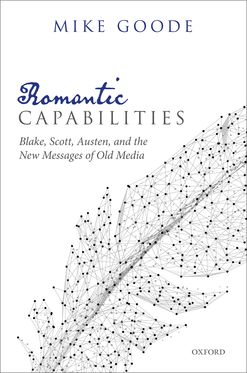 Romantic Capabilities Blake, Scott, Austen, and the New Messages of Old Media