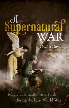 Supernatural War Magic, Divination, and Faith during the First World War, A