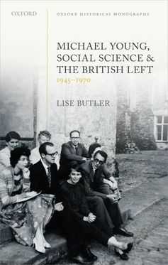 Michael Young Social Science and the British Left 1945-1970