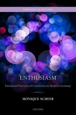 Enthusiasm Emotional Practices of Conviction in Modern Germany