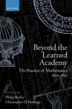 Beyond the Learned Academy The Practice of Mathematics, 1600-1850