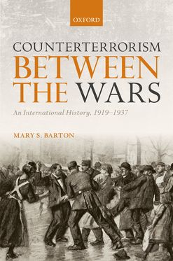 Counterterrorism Between the Wars An International History 1919-1937