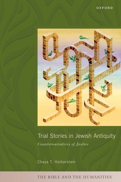 Trial Stories in Jewish Antiquity Counternarratives of Justice