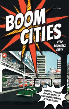 Boom Cities Architect Planners and the Politics of Radical Urban Renewal