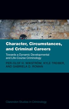 Character, Circumstances, and Criminal Careers Towards a Dynamic Developmenta