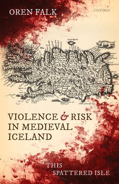 Violence and Risk in Medieval Iceland This Spattered Isle
