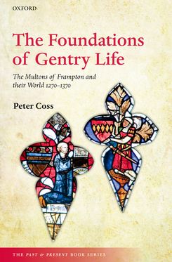 Foundations of Gentry Life The Multons of Frampton and their World 1270-1370, The