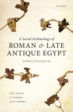 Social Archaeology of Roman and Late Antique Egypt Artefacts of Everyday Life, A