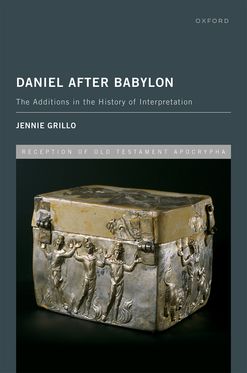 Daniel After Babylon The Additions in the History of Interpretation