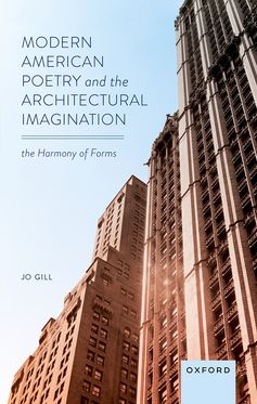 Modern American Poetry and the Architectural Imagination The Harmony of Forms