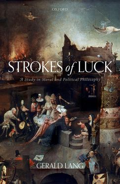 Strokes of Luck A Study in Moral and Political Philosophy