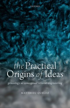 The Practical Origins of Ideas Genealogy as Conceptual Reverse-Engineering
