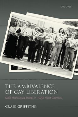 Ambivalence of Gay Liberation Male Homosexual Politics in 1970s West Germany, The