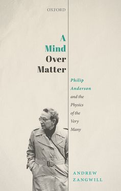 A Mind Over Matter Philip Anderson and the Physics of the Very Many