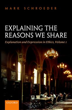 Explaining the Reasons We Share Explanation and Expression in Ethics, Volume