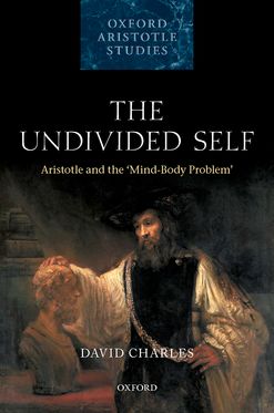 The Undivided Self Aristotle and the 'Mind-Body' Problem