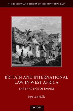Britain and International Law in West Africa The Practice of Empire