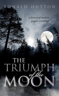 The Triumph of the Moon A History of Modern Pagan Witchcraft
